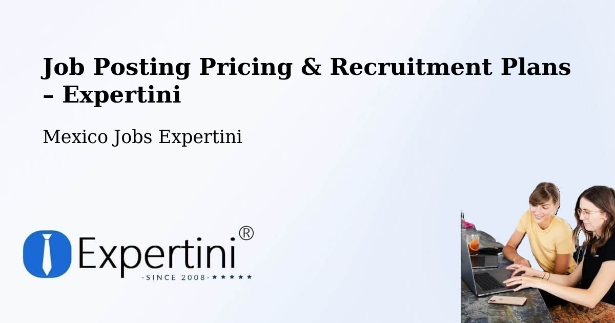 Job Posting Pricing & Recruitment Plans – Nopaltepec - Nopaltepec, Mexico Jobs Expertini